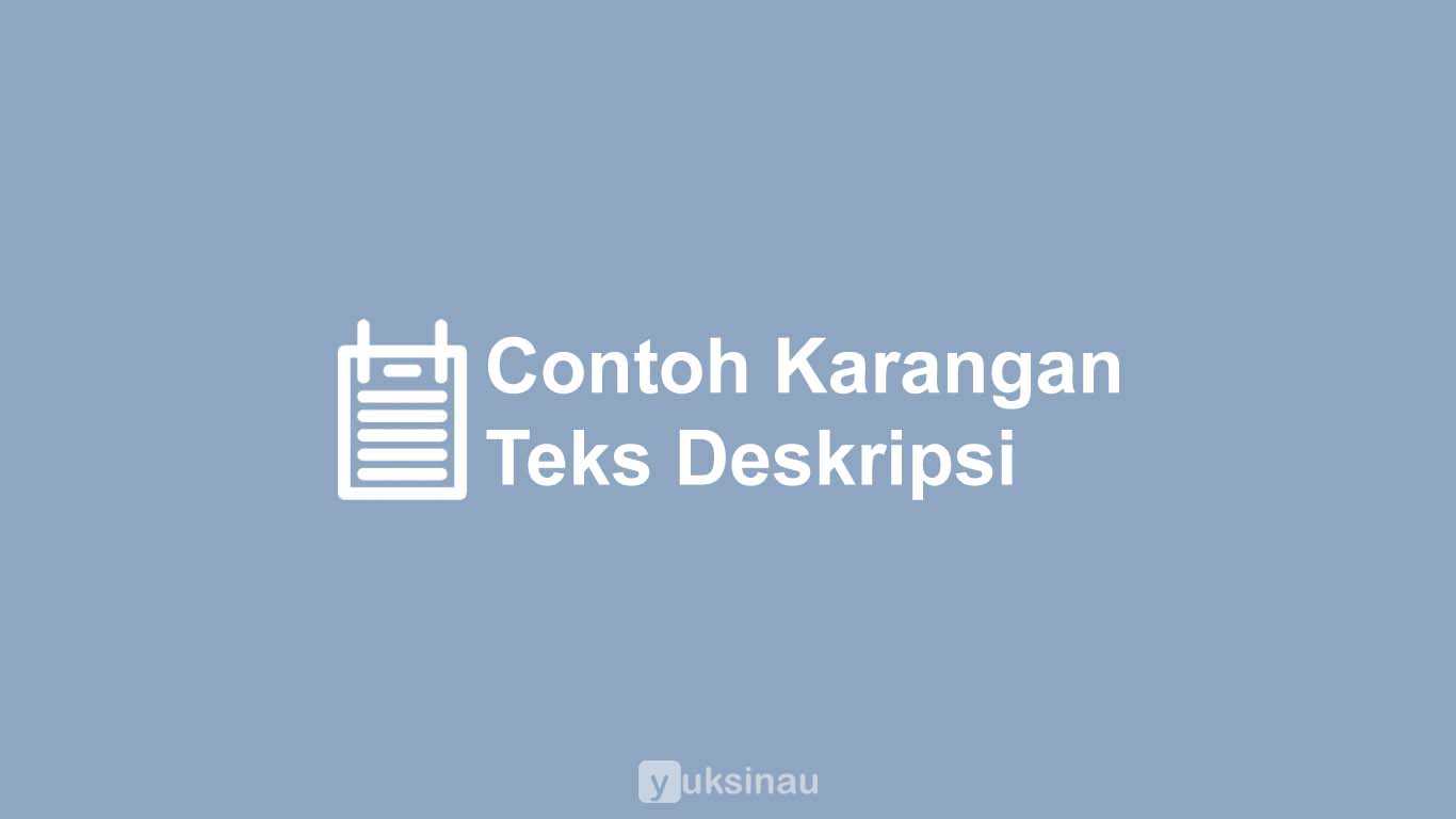 Contoh Karangan Teks Deskripsi