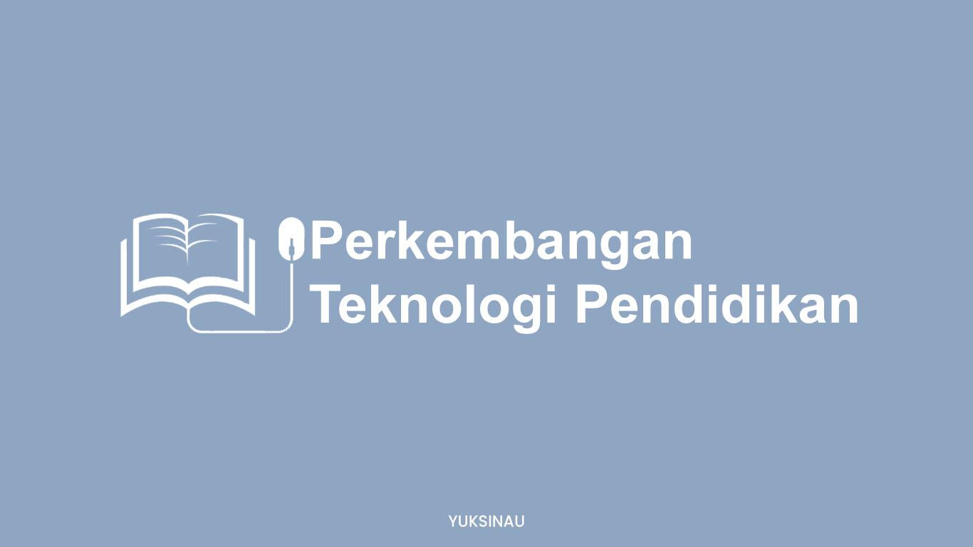 Perkembangan Teknologi di Bidang Pendidikan